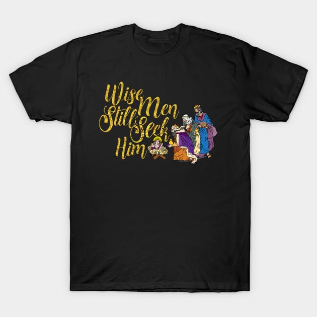 Wise Men Still Seek Him T-Shirt by ruffideas